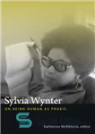 دانلود کتاب Sylvia Wynter : on being human as praxis – سیلویا وینتر: انسان بودن به مثابه پراکسیس