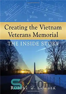 دانلود کتاب Creating the Vietnam Veterans Memorial the Inside Story – ساختن یادبود کهنه سربازان ویتنام، داستان درونی