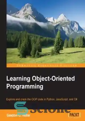 دانلود کتاب Learning Object-Oriented Programming: Explore and crack the OOP code in Python, JavaScript, and C# – آموزش برنامه نویسی...
