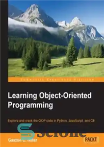 دانلود کتاب Learning Object-Oriented Programming: Explore and crack the OOP code in Python, JavaScript, and C# – آموزش برنامه نویسی...