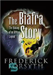 دانلود کتاب The Biafra Story: The Making of an African Legend – داستان بیافرا: ساخت یک افسانه آفریقایی
