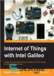 دانلود کتاب Internet of Things with Intel Galileo: Employ the Intel Galileo board to design a world of smarter technology...