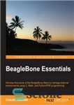 دانلود کتاب BeagleBone Essentials: Harness the power of the BeagleBone Black to manage external environments using C, Bash, and Python/PHP...