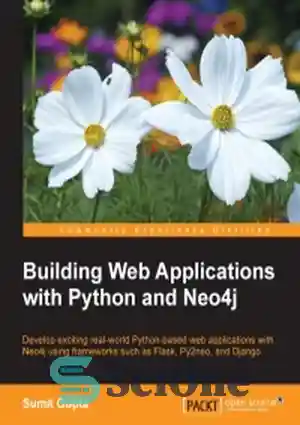 دانلود کتاب Building Web Applications with Python and Neo4j: Develop exciting real-world Python-based web applications with Neo4j using frameworks such...