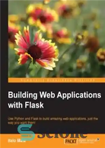 دانلود کتاب Building Web Applications with Flask: Use Python and Flask to build amazing web applications, just the way you...