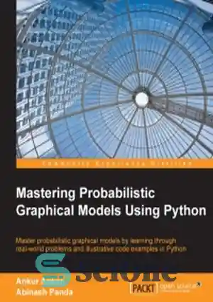 دانلود کتاب Mastering Probabilistic Graphical Models Using Python: Master probabilistic graphical models by learning through real-world problems and illustrative code...