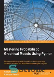دانلود کتاب Mastering Probabilistic Graphical Models Using Python: Master probabilistic graphical models by learning through real-world problems and illustrative code...
