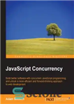 دانلود کتاب JavaScript Concurrency: Build better software with concurrent JavaScript programming, and unlock a more efficient and forward thinking approach...