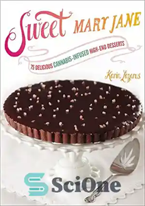 دانلود کتاب Sweet Mary Jane: 75 Delicious Cannabis-Infused High-End Desserts – مری جین شیرین: 75 دسر خوشمزه با حشیش عالی