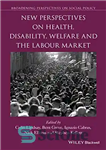 دانلود کتاب New Perspectives on Health, Disability, Welfare and the Labour Market – دیدگاه‌های جدید سلامت، معلولیت، رفاه و بازار...