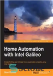 دانلود کتاب Home Automation with Intel Galileo: Create thrilling and intricate home automation projects using Intel Galileo – اتوماسیون خانگی...