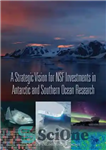 دانلود کتاب A Strategic Vision for NSF Investments in Antarctic and Southern Ocean Research – چشم انداز استراتژیک برای سرمایه...