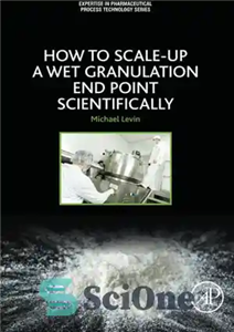 دانلود کتاب How to Scale-Up a Wet Granulation End Point Scientifically. Volume 1 – چگونه می توان نقطه پایان دانه...