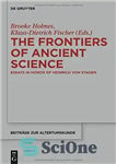 دانلود کتاب The Frontiers of Ancient Science: Essays in Honor of Heinrich von Staden – مرزهای علم باستان: مقالاتی به...