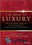 دانلود کتاب The Road To Luxury: The Evolution, Markets and Strategies of Luxury Brand Management – راه به سوی تجمل:...