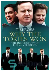 دانلود کتاب Why the Tories Won: The Inside Story of the 2015 Election – چرا محافظه‌کاران برنده شدند: داستان درونی...