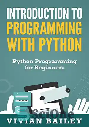 دانلود کتاب Introduction to Programming with Python – Python Programming for Beginners – مقدمه ای بر برنامه نویسی با پایتون...
