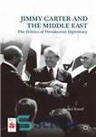 دانلود کتاب Jimmy Carter and the Middle East: The Politics of Presidential Diplomacy – جیمی کارتر و خاورمیانه: سیاست دیپلماسی...