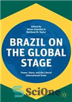 دانلود کتاب Brazil on the Global Stage: Power, Ideas, and the Liberal International Order – برزیل در صحنه جهانی: قدرت،...