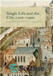 دانلود کتاب Single Life and the City 12001900 – زندگی مجرد و شهر 12001900