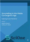 دانلود کتاب Storytelling in the Media Convergence Age: Exploring Screen Narratives – داستان سرایی در عصر همگرایی رسانه ها: کاوش...