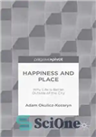 دانلود کتاب Happiness and Place: Why Life Is Better Outside of the City – شادی و مکان: چرا زندگی در...