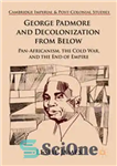 دانلود کتاب George Padmore and Decolonization from Below: Pan-Africanism, the Cold War, and the End of Empire – جورج پادمور...