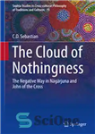 دانلود کتاب The Cloud of Nothingness: Negative Way in Nagarjuna and John the Cross ابر عدمی: راه... 