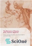 دانلود کتاب The Recovery of Beauty: Arts, Culture, Medicine – بازیابی زیبایی: هنر، فرهنگ، پزشکی
