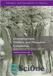 دانلود کتاب Unemployment, Welfare, and Masculine Citizenship: £So Much Honest Poverty¥ in Britain, 18701930 – بیکاری، رفاه، و شهروندی مردانه:...