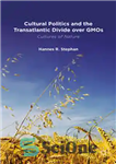 دانلود کتاب Cultural Politics and the Transatlantic Divide over GMOs – سیاست فرهنگی و شکاف ترانس آتلانتیک بر سر GMOs