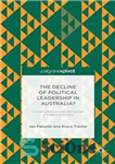دانلود کتاب The Decline of Political Leadership in Australia  Changing Recruitment and Careers of Federal Politicians – افول رهبری سیاسی...
