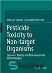 دانلود کتاب Pesticide Toxicity to Non-target Organisms: Exposure, Toxicity and Risk Assessment Methodologies – سمیت آفت کش ها برای ارگانیسم...