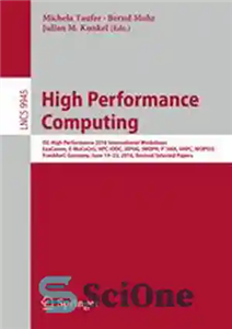 دانلود کتاب High Performance Computing: ISC High Performance 2016 International Workshops, ExaComm, E-MuCoCoS, HPC-IODC, IXPUG, IWOPH, P^3MA, VHPC, WOPSSS, Frankfurt,...