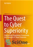 دانلود کتاب The Quest to Cyber Superiority: Cybersecurity Regulations, Frameworks, and Strategies of Major Economies – تلاش برای برتری سایبری:...