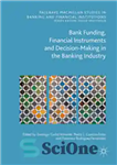 دانلود کتاب Bank Funding, Financial Instruments and Decision-Making in the Banking Industry – تامین مالی بانکی، ابزارهای مالی و تصمیم...