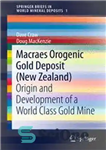 دانلود کتاب Macraes Orogenic Gold Deposit (New Zealand): Origin and Development of a World Class Mine ذخایر طلای... 