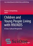 دانلود کتاب Children and Young People Living with HIV/AIDS: A Cross-Cultural Perspective کودکان و جوانان مبتلا به یک... 