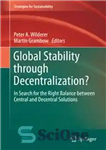 دانلود کتاب Global Stability through Decentralization : In Search for the Right Balance between Central and Decentral Solutions – ثبات جهانی...