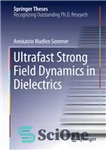 دانلود کتاب Ultrafast Strong Field Dynamics in Dielectrics – دینامیک میدان قوی فوق سریع در دی الکتریک