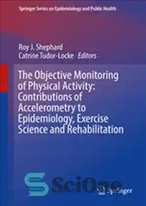 دانلود کتاب The Objective Monitoring of Physical Activity: Contributions of Accelerometry to Epidemiology, Exercise Science and Rehabilitation – پایش هدفی...