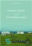 دانلود کتاب Property, Family and the Irish Welfare State – اموال، خانواده و دولت رفاه ایرلند