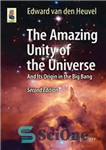 دانلود کتاب The Amazing Unity of the Universe: And Its Origin in the Big Bang – وحدت شگفت انگیز جهان:...