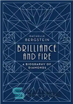 دانلود کتاب Brilliance and Fire: A Biography of Diamonds – درخشش و آتش: بیوگرافی الماس