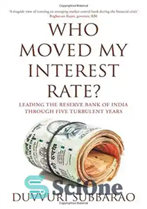 دانلود کتاب Who Moved My Interest Rate  Leading the Reserve Bank of India Through Five Turbulent Years – چه کسی...