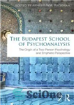 دانلود کتاب The Budapest School of Psychoanalysis: Origin a Two-Person Psychology and Emphatic Perspective مکتب روانکاوی بوداپست:... 