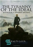 دانلود کتاب The Tyranny of the Ideal: Justice in a Diverse Society – استبداد ایده آل: عدالت در جامعه متنوع