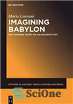 دانلود کتاب Imagining Babylon: The Modern Story of an Ancient City – تصور بابل: داستان مدرن یک شهر باستانی