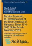 دانلود کتاب Decision Economics, In Commemoration of the Birth Centennial of Herbert A. Simon 1916-2016 (Nobel Prize in Economics 1978):...