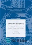 دانلود کتاب Staging Science: Scientific Performance on Street, Stage and Screen – علم صحنه پردازی: اجرای علمی در خیابان، صحنه...